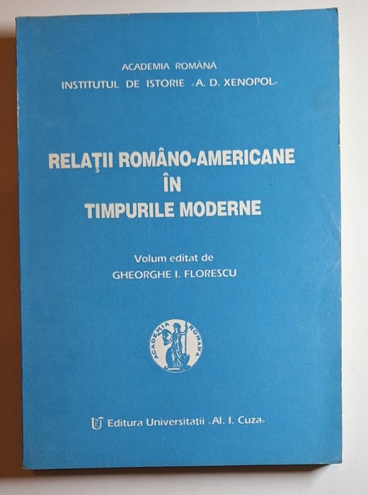Relații rom&acirc;no-americane &icirc;n timpurile moderne &ndash; Aut. Gheorghe I. Florescu, Ed. Univ. &laquo;Al. I. Cuza&raquo;, 1993