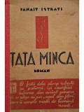 Panait Istrati - Tata Minca, editia I (cotor refacut) (Editia: 1931)