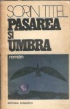 Pasarea si umbra - Sorin Titel, Editura Eminescu 1977, Literatura Clasica Romana, Roman Celebru, Carte Veche