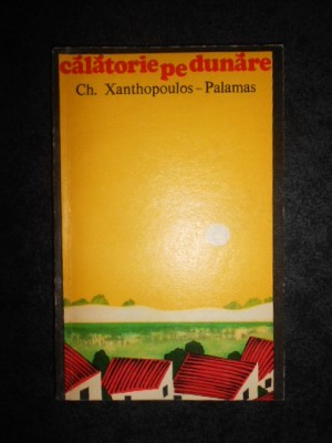 Ch. Xanthopoulos Palamas - Calatorie pe Dunare foto
