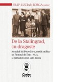 De la Stalingrad, cu dragoste. Jurnalul lui Petre Sava, medic militar pe Frontul de Est (1942) si jurnalul sotiei sale, Luiza - Filip-Lucian Iorga