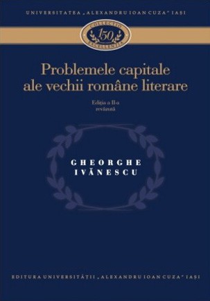 Gh.Ivanescu - Problemele capitale ale vechii rom&acirc;ne literare