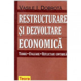 Vasile I. Dobrota - Restructurare si dezvoltare economica - Teorii, evaluare, reflectare contabila - 104251