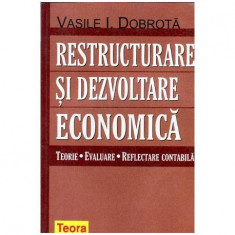 Vasile I. Dobrota - Restructurare si dezvoltare economica - Teorii, evaluare, reflectare contabila - 104251