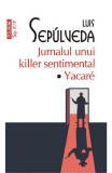 Cumpara ieftin Jurnalul Unui Killer Sentimental. Yacare Top 10+ Nr 569, Luis Sepulveda - Editura Polirom