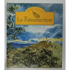 LA RESURRECTION , texte ALAIN ROYER et GEORGES CARPENTIER , illustrations SOPHIE DE SEYNES ,1995