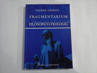 FRAGMENTARIUM FILOSOFICO-TEOLOGIC - THEODOR CODREANU foto