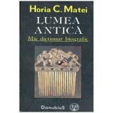 Horia C. Matei - Lumea antica - Mic dictionar biografic - 104472