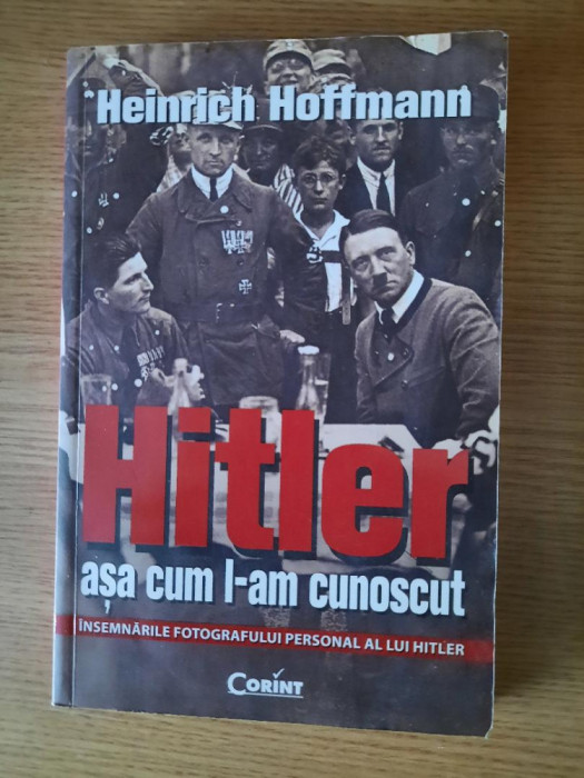 HITLER. ASA CUM L-AM CUNOSCUT &ndash; HEINRICH HOFFMANN