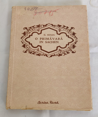 Gheorghi Gulia - O primăvară &amp;icirc;n Sachen (Ed. Cartea Rusă - 1952) foto