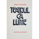 Amza Saceanu - Teatrul ca lume (Editia: 1985)
