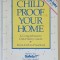 CHILD PROOF YOUR HOME , A COMPREHENSIVE CHILD SAFETY GUIDE - FROM CRIB TO PRESCHOOL by VICKI LANSKI , 1991