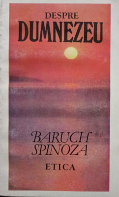 Baruch Spinoza - Despre Dumnezeu - Etica (1993) foto