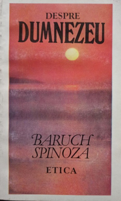 Baruch Spinoza - Despre Dumnezeu - Etica (1993)