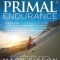 Primal Endurance: Escape Chronic Cardio and Carbohydrate Dependency and Become a Fat Burning Beast!