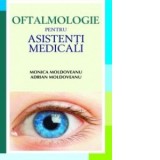 Oftalmologie pentru asistenti medicali - Monica Moldoveanu, Adrian Moldoveanu