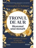 Cumpara ieftin Tronul de aur. Blestemul unui monarh. Crime, duplicitate si tradare la curtea lui Suleyman Magnificul/Christopher de Bellaigue