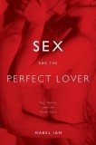 Sex and the Perfect Lover: Tao, Tantra, and the Kama Sutra