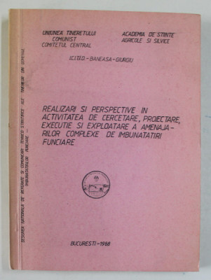 REALIZARI SI PERSPECTIVE IN ACTIVITATEA DE CERCETARE ... A AMENAJARILOR COMPLEXE DE IMBUNATATIRI FUNCIARE , 1988 foto