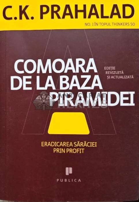 Comoara de la baza piramidei. Eradicarea saraciei prin profit - 2010 - C. K. Prahalad (@C56)