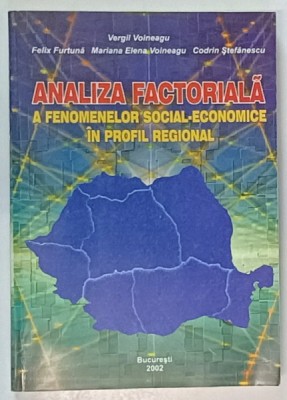 ANALIZA FACTORIALA A FENOMENELOR SOCIAL - ECONOMICE IN PROFIL REGIONAL de VERGIL VOINEAGU ...CODRIN STEFANESCU , 2002 , DEDICATIE * foto