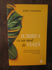 Iubirea ca un mod de viata - Gary Chapman foto