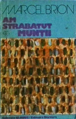 Marcel Brion - Am strabatut muntii foto