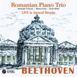 Ludwig van Beethoven / Alexandru Tomescu - Răzvan Suma - Horia Mihail - Romanian Piano Trio Live La Ateneul Rom&acirc;n, CD