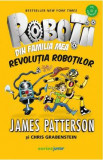 Robotii din familia mea Vol.3: Revolutia robotilor - James Patterson, Chris Grabenstein