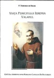 Viata fericitului Eremia Valahul - Teodosio da Voltari Biografia Editura Arhiepiscopia Romano Catolica Bucuresti 2005 Carti Rare