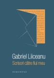 Scrisori catre fiul meu - Gabriel Liiceanu - Humanitas