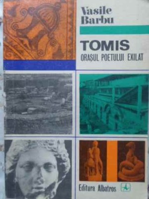 TOMIS, ORASUL POETULUI EXILAT-VASILE BARBU-264424 foto