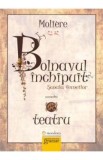 Bolnavul inchipuit. Scoala femeilor - Moliere