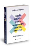 Jucatorul ingenios. Teoria jocurilor si arta transformarii situatiilor strategice - David Mcadams