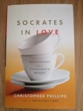 Socrates in love. Philosophy for a passionate heart - Christopher Phillips: 2007