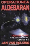Operatiunea Aldebaran - Contacte cu oameni dintr-un alt sistem solar. Intamplari senzationale ale familiei Feistle - Jan Van Helsing