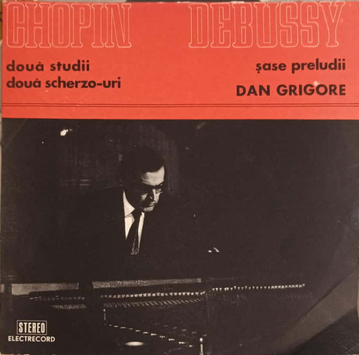 Disc vinil, LP. Dou&amp;#259; Studii. Doua Scherzo-uri. &amp;#350;ase Preludii-Chopin, Debussy, Dan Grigore