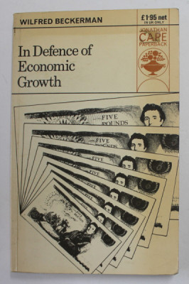 IN DEFENCE OF ECONOMIC GROWTH by WILFRED BECKERMAN , 1976 , PREZINTA SUBLINIERI CU PIX COLORAT * foto