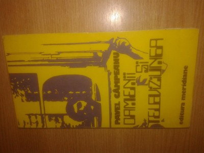 Pavel Campeanu - Oamenii si televiziunea - Privire sociologica asupra telespectatorului (Editura Meridiane, 1979) foto