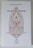 CALATORIA EROINEI , FEMEIA IN CAUTAREA REINTREGIRII de MAUREEN MURDOCK , 2026
