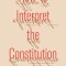 How to Interpret the Constitution
