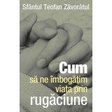 Cum sa ne imbogatim viata prin rugaciune - sf. Teofan Zavoratul