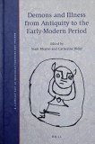Demons and Illnes from Antiquity to the Early-Modern Period. Edited by Siam Bhayro and Catherine Rider