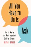 All You Have to Do Is Ask | Wayne Baker, 2020