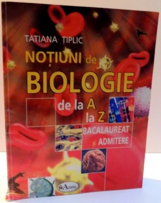 NOTIUNI DE BIOLOGIE DE LA A LA Z de TATIANA TIPLIC , 2007 foto