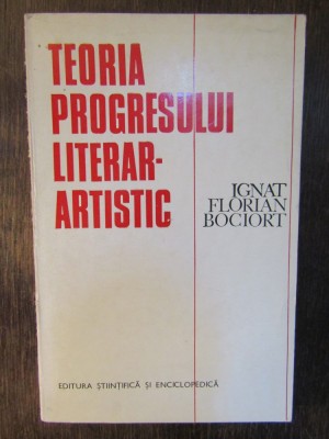 TEORIA PROGRESULUI LITERAR-ARTISTIC-IGNAT FLORIAN BOCIORT foto