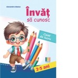 Invat sa cunosc. Caiet de lucru. 2-3 ani