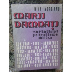 Mihai Moroianu - Marii damnati. Variatiuni pe trei teme mitice