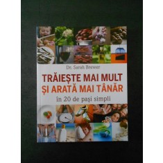SARAH BREWER - TRAIESTE MAI MULT SI ARATA MAI TANAR IN 20 DE PASI SIMPLI