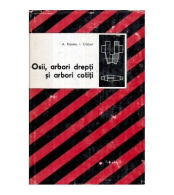 A. Ripianu, I. Craciun - Osii, arbori drepti si arbori cotiti - 121791 foto